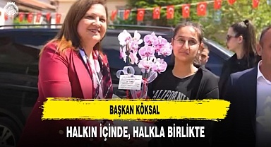Başkan Köksal Halkın İçinde Halkla Birlikte