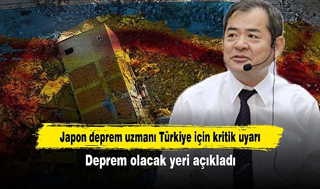 Japon deprem uzmanı Türkiye için kritik uyarı: Deprem olacak yeri açıkladı