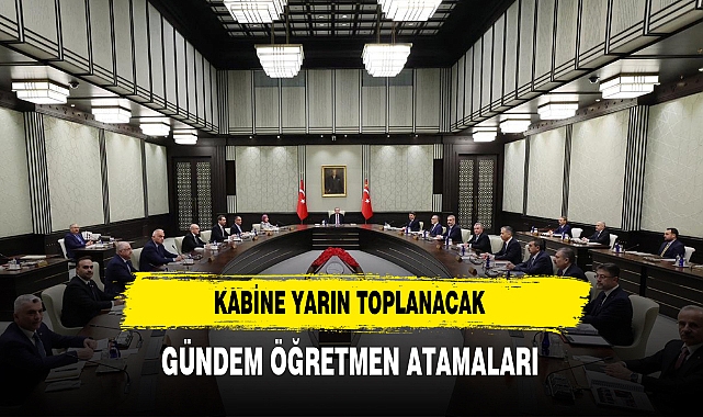 Kabine Yarın Toplanacak Gündem Öğretmen Atamaları