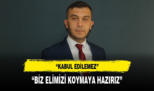 “KABUL EDİLEMEZ”