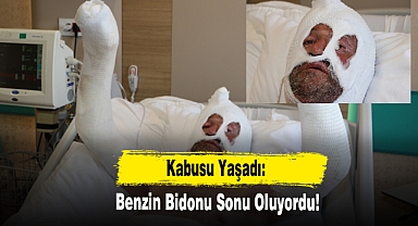 Kâbusu Yaşadı: Benzin Bidonu Sonu Oluyordu!