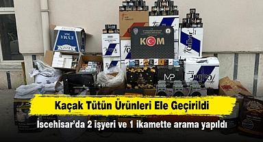Kaçak Tütün Ürünleri Ele Geçirildi! İscehisar’da 2 işyeri ve 1 ikamette arama yapıldı