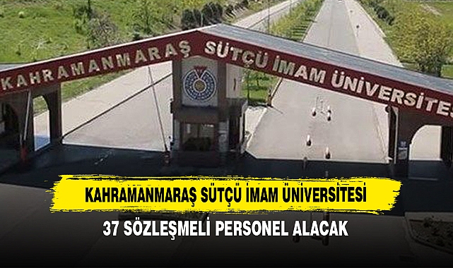 Kahramanmaraş Sütçü İmam Üniversitesi  37 Sözleşmeli Personel Alacak!