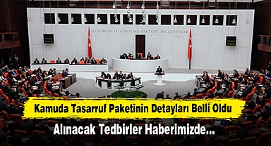 Kamuda Tasarruf Paketinin Detayları Belli Oldu