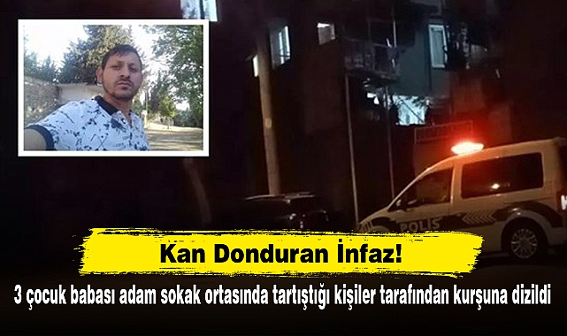 Kan Donduran İnfaz! 3 çocuk babası adam sokak ortasında tartıştığı kişiler tarafından kurşuna dizildi