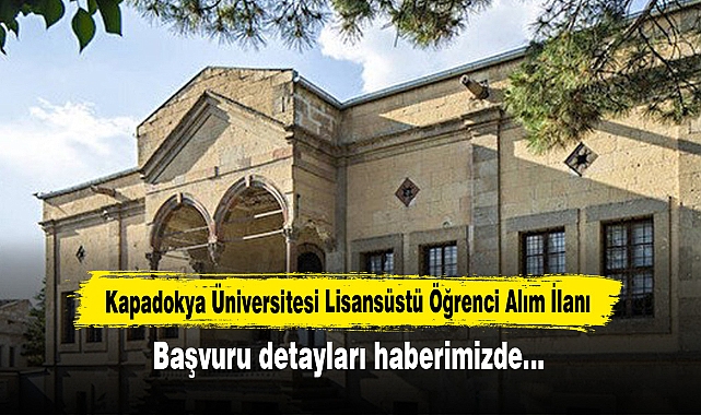 Kapadokya Üniversitesi Lisansüstü Öğrenci Alım İlanı: Başvuru detayları haberimizde…
