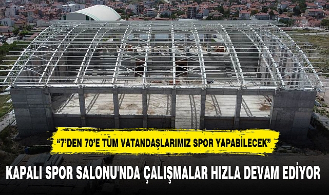 KAPALI SPOR SALONU'NDA ÇALIŞMALAR HIZLA DEVAM EDİYOR