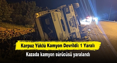 Karpuz Yüklü Kamyon Devrildi: 1 Yaralı