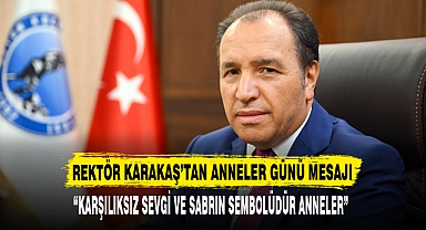 “KARŞILIKSIZ SEVGİ VE SABRIN SEMBOLÜDÜR ANNELER”