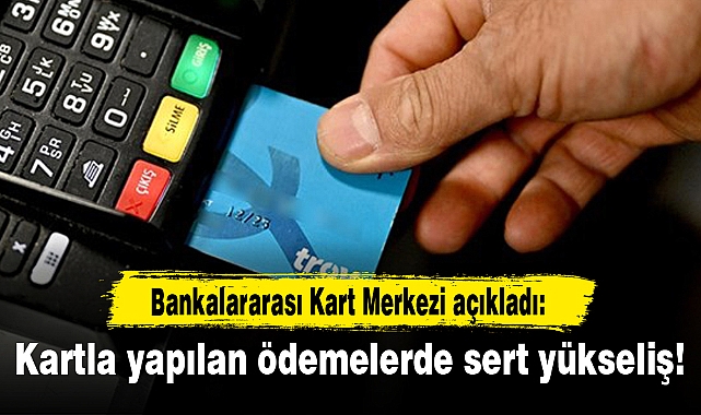 Kartla yapılan ödemelerde sert yükseliş!