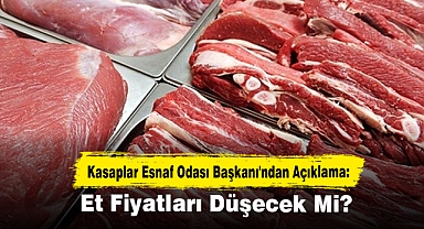 Kasaplar Esnaf Odası Başkanı'ndan Açıklama: Et Fiyatları Düşecek Mi?