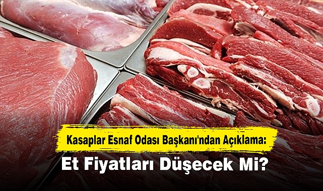 Kasaplar Esnaf Odası Başkanı'ndan Açıklama: Et Fiyatları Düşecek Mi?