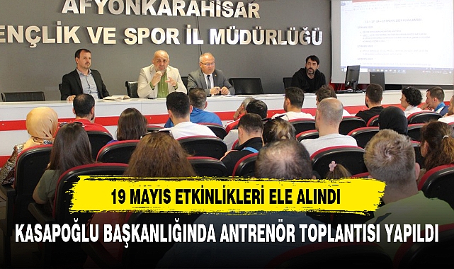 KASAPOĞLU BAŞKANLIĞINDA ANTRENÖR TOPLANTISI YAPILDI