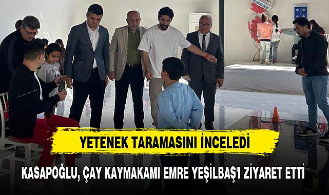 KASAPOĞLU, ÇAY KAYMAKAMI EMRE YEŞİLBAŞ'I ZİYARET ETTİ