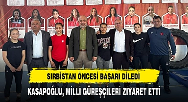 KASAPOĞLU, MİLLİ GÜREŞÇİLERİ ZİYARET ETTİ