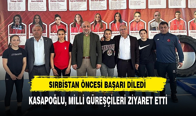 KASAPOĞLU, MİLLİ GÜREŞÇİLERİ ZİYARET ETTİ