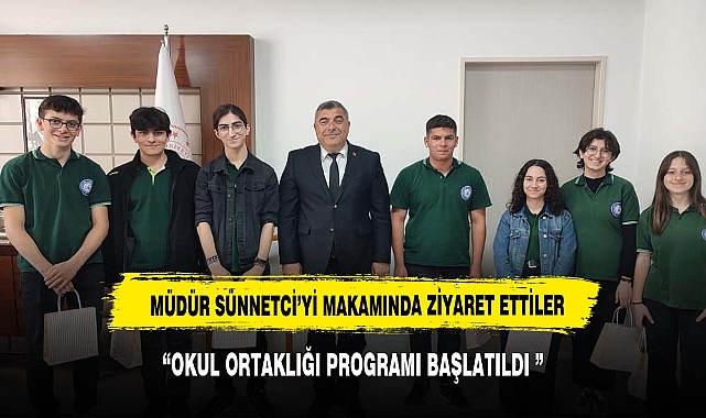 MÜDÜR SÜNNETCİ'Yİ MAKAMINDA ZİYARET ETTİLER