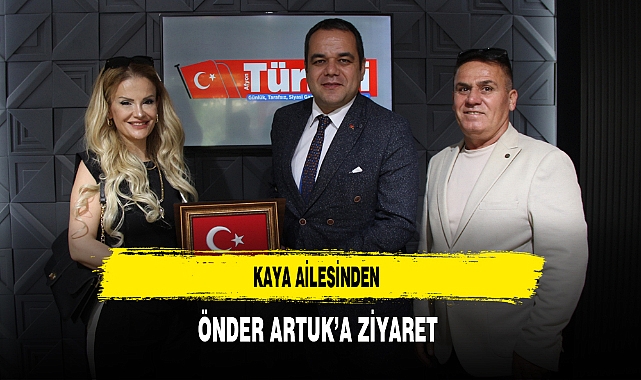 Kaya Ailesinden Önder Artuk'a Ziyaret