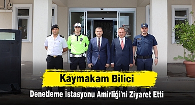 Kaymakam Bilici, Denetleme İstasyonu Amirliği'ni Ziyaret Etti