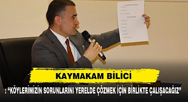 Kaymakam Bilici: “Köylerimizin Sorunlarını Yerelde Çözmek İçin Birlikte Çalışacağız”
