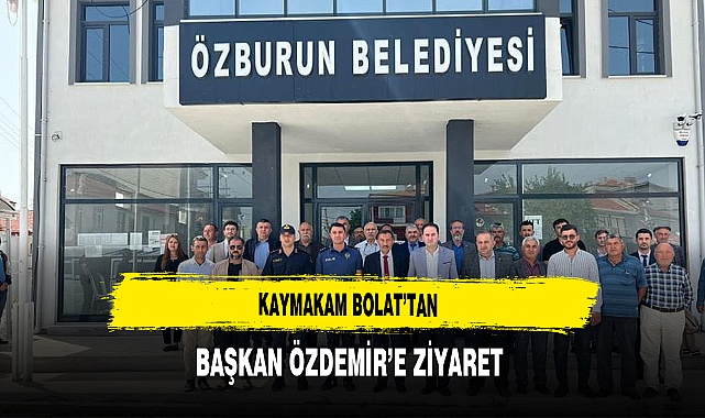 Kaymakam Bolat'tan Başkan Özdemir'e Ziyaret