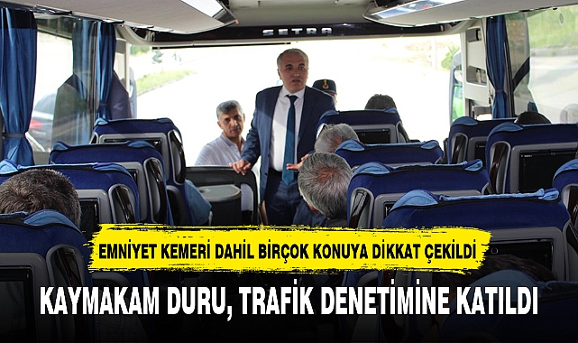 KAYMAKAM DURU, TRAFİK DENETİMİNE KATILDI