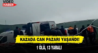 Kazada Can Pazarı Yaşandı: 1 Ölü, 13 Yaralı