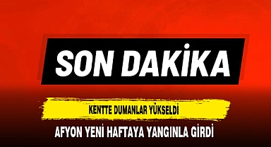 Kentte Dumanlar Yükseldi Afyon'daki Yangın Korkuttu
