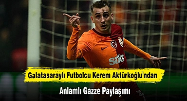Kerem Aktürkoğlu'ndan Anlamlı Gazze Paylaşımı