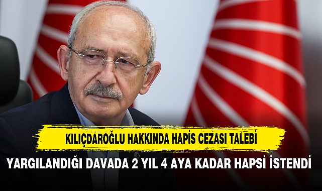Kılıçdaroğlu Hakkında Hapis Cezası Talebi