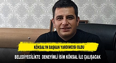 KÖKSAL BELEDİYECİLİKTE DENEYİMLİ İSMİ BAŞKAN YARDIMCISI YAPTI