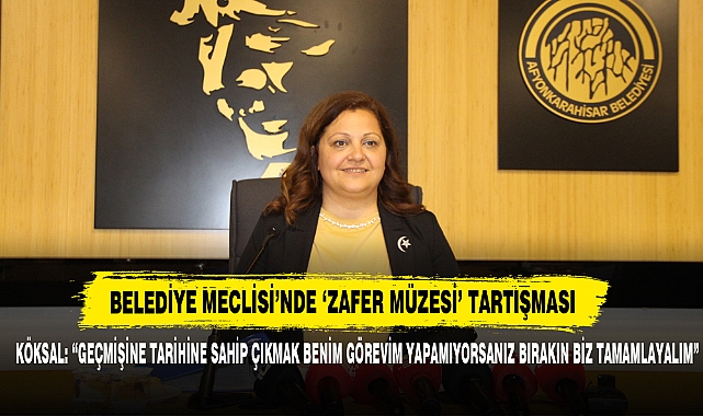 Köksal: "Geçmişine Tarihine Sahip Çıkmak Benim Görevim Yapamıyorsanız Bırakın Biz Tamamlayalım"
