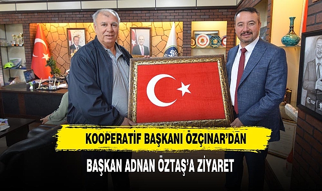 Kooperatif Başkanı Özçınar’dan, Başkan Adnan Öztaş’a Ziyaret