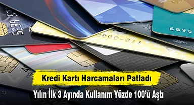 Kredi Kartı Harcamaları Patladı