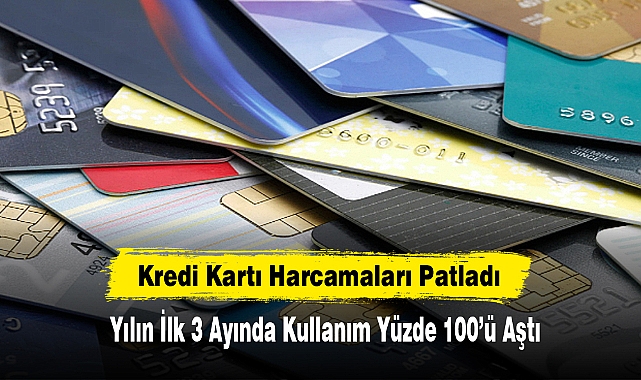 Kredi Kartı Harcamaları Patladı