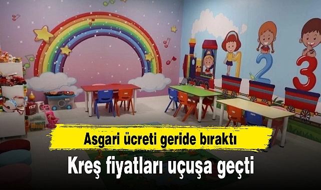 Kreş fiyatları uçuşa geçti, asgari ücreti geride bıraktı