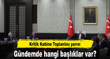 Kritik Kabine Toplantısı yarın: Gündemde hangi başlıklar var?