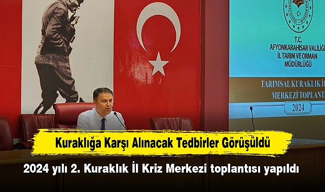 Kuraklığa Karşı Alınacak Tedbirler Görüşüldü: 2024 yılı 2. Kuraklık İl Kriz Merkezi toplantısı yapıldı