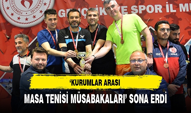 'KURUMLAR ARASI MASA TENİSİ MÜSABAKALARI' SONA ERDİ