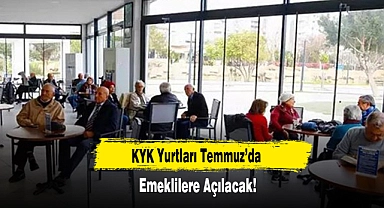 KYK Yurtları Temmuz’da Emeklilere Açılacak!