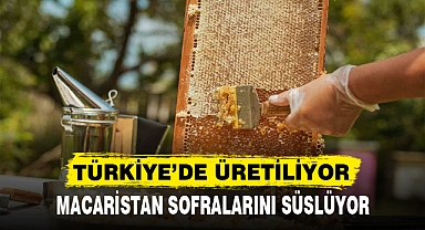 MACARİSTAN SOFRALARINI SÜSLÜYOR