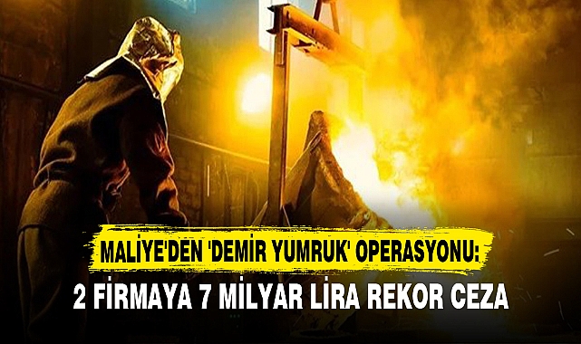 MALİYE'DEN 'DEMİR YUMRUK' OPERASYONU:
