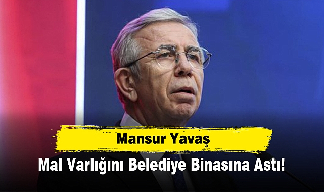 Mansur Yavaş Mal Varlığını Belediye Binasına Astı!