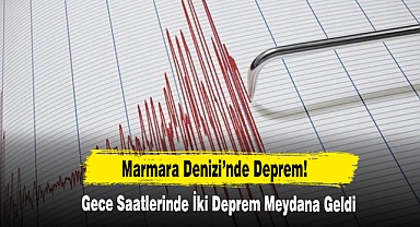 Marmara Denizi’nde Deprem!