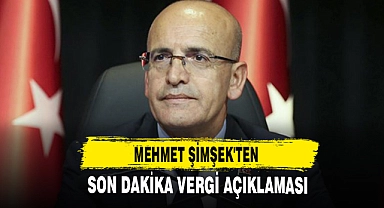Mehmet Şimşek'ten Son Dakika Vergi Açıklaması