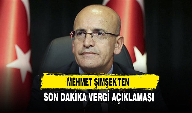 Mehmet Şimşek'ten Son Dakika Vergi Açıklaması