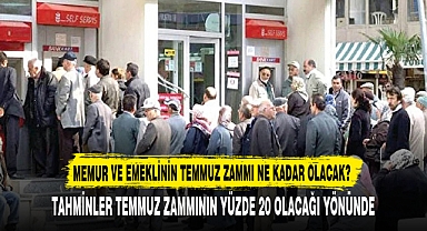 MEMUR VE EMEKLİNİN TEMMUZ ZAMMI NE KADAR OLACAK?