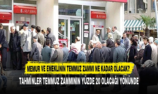 MEMUR VE EMEKLİNİN TEMMUZ ZAMMI NE KADAR OLACAK?