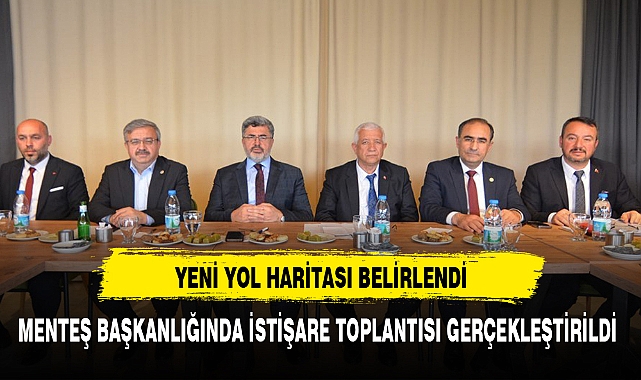 MENTEŞ BAŞKANLIĞINDA İSTİŞARE TOPLANTISI GERÇEKLEŞTİRİLDİ