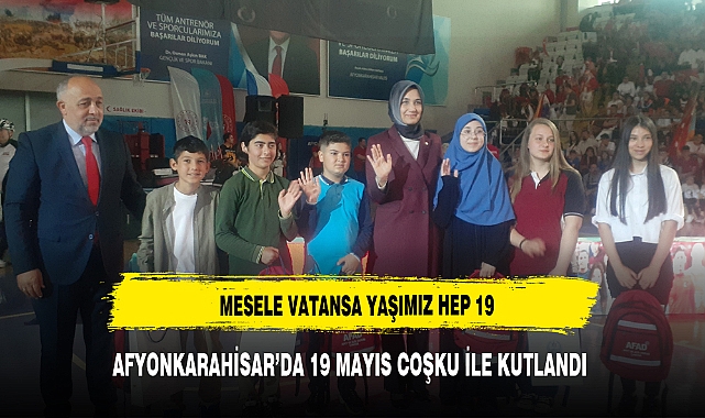 AFYON'DA 19 MAYIS TÖRENLERİ DÜZENLENDİ "MESELE VATANSA YAŞIMIZ HEP 19"